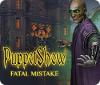 PuppetShow: Fatal Mistake 게임