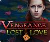 Vengeance: Lost Love 게임