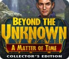 Beyond the Unknown: A Matter of Time Collector's Edition 게임