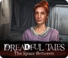 Dreadful Tales: The Space Between 게임