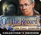 Off the Record: The Final Interview Collector's Edition 게임