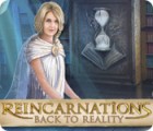 Reincarnations: Back to Reality 게임