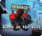 Surface: Alone in the Mist 게임