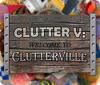 Clutter V: Welcome to Clutterville 게임