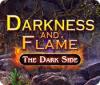 Darkness and Flame: The Dark Side 게임