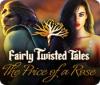 Fairly Twisted Tales: The Price Of A Rose 게임