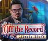 Off The Record: Liberty Stone 게임