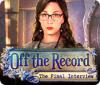 Off the Record: The Final Interview 게임