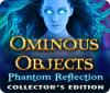 Ominous Objects: Phantom Reflection Collector's Edition 게임