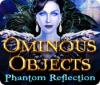 Ominous Objects: Phantom Reflection 게임